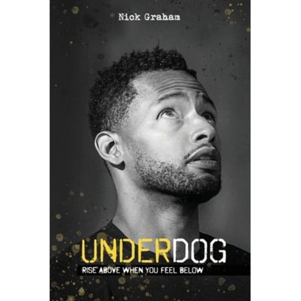 Underdog: Rise Above When You Feel Below -- Nick Graham